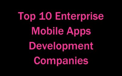 Top 10 Enterprise Mobile Apps Development Companies