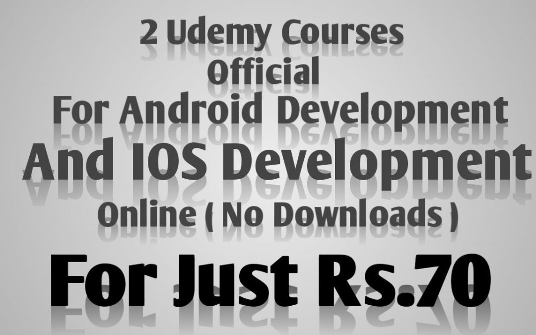 2 Official Udemy Courses for Rs.70 ( Android and IPhone Development )