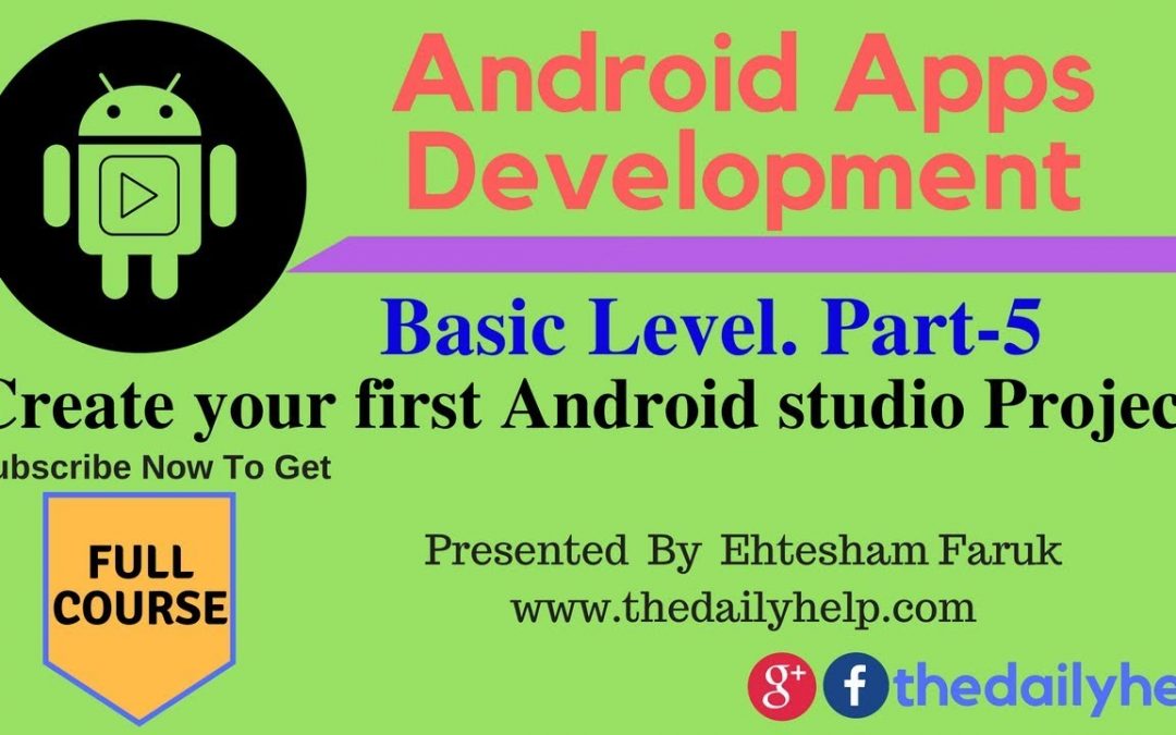 Android Apps Development Course Basic Level  Part 5 – Create your first Android studio Project