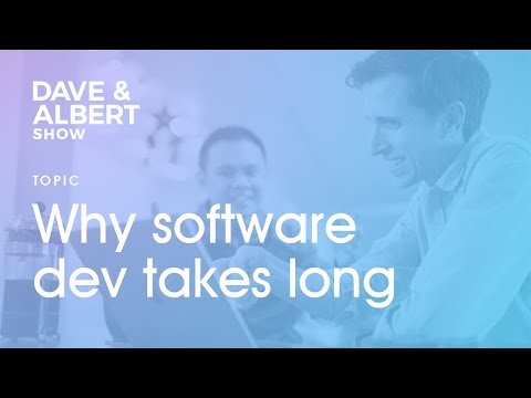 The Dave and Albert Show: Why software development takes long