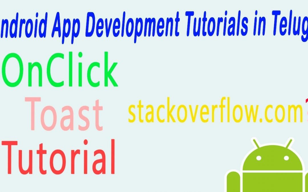 android onclick toast and stackoverflow in telugu  | ANDROID APP DEVELOPMENT TUTORIALS TELUGU – 5