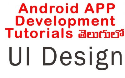 UI Design | ANDROID APP DEVELOPMENT TUTORIALS IN TELUGU