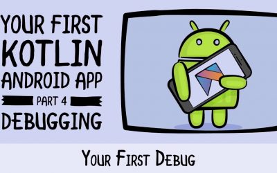 Your First Debug – Beginning Android Development – Your First Kotlin Android App