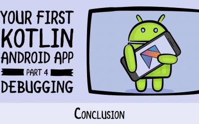 Debugging Conclusion – Beginning Android Development – Your First Kotlin Android App
