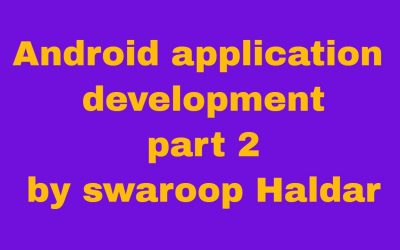 Android application development part 2 by swaroop Haldar