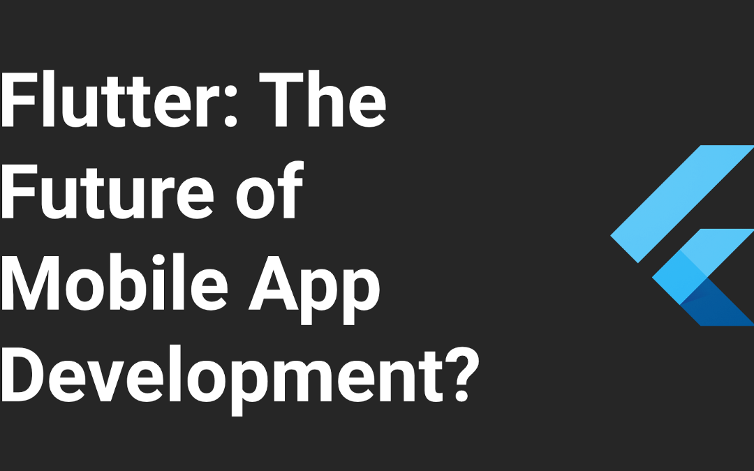 Why I think Flutter is the future of mobile app development
