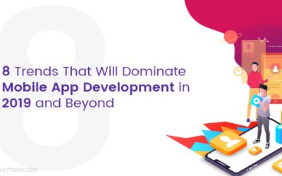 8 Trends That Will Dominate Mobile App Development in 2019 and Beyond