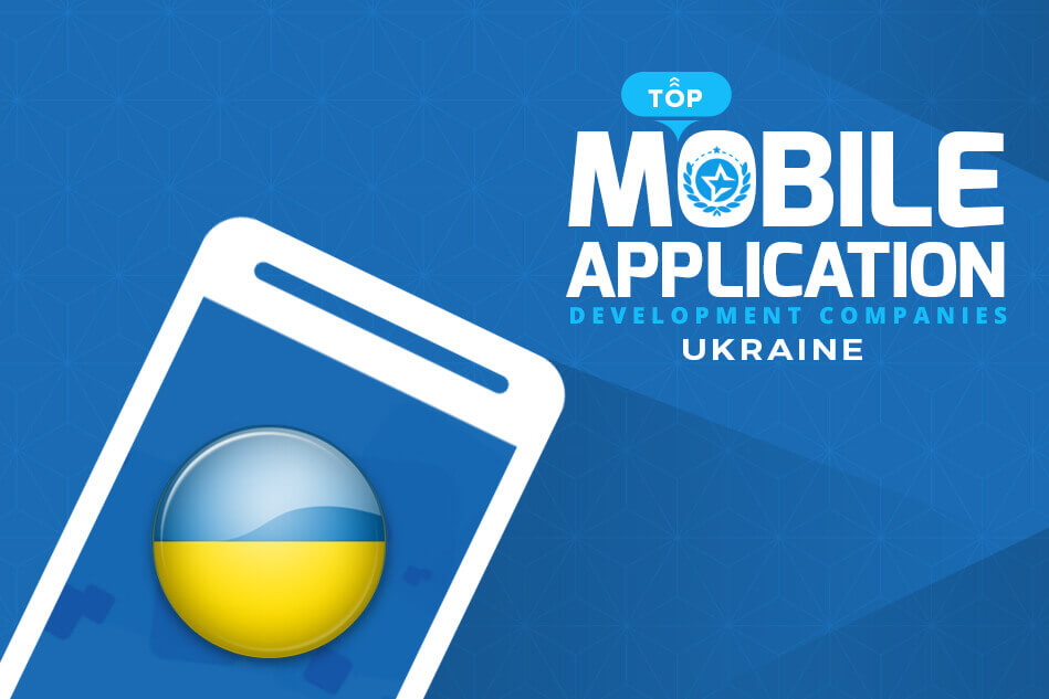 Top Mobile App Development Companies Ukraine and App Developers to Hire – IT Firms