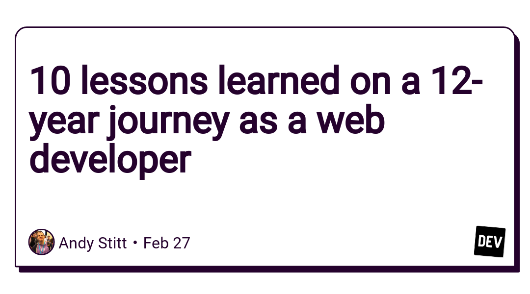 10 lessons learned on a 12-year journey as a web developer – DEV Community 👩‍💻👨‍💻