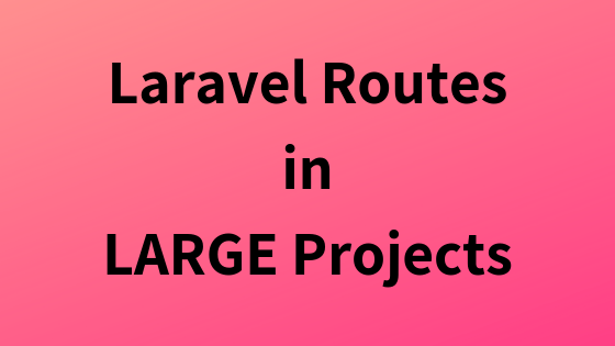 How to Structure Routes in Large Laravel Projects? – Laravel Daily