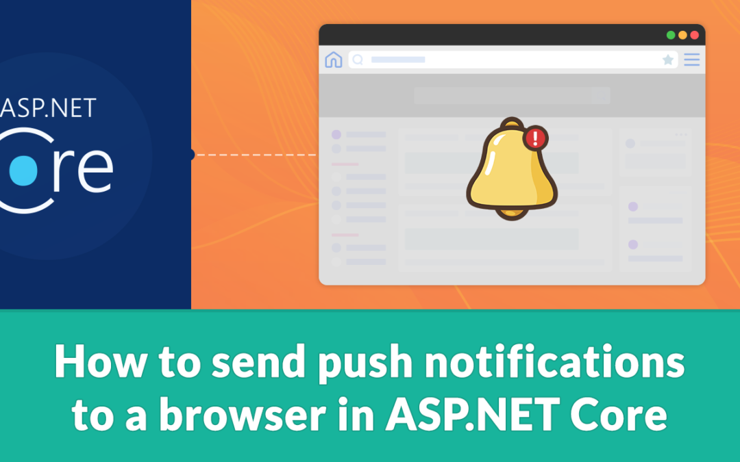 How to send push notifications to a browser in ASP.NET Core | elmah.io