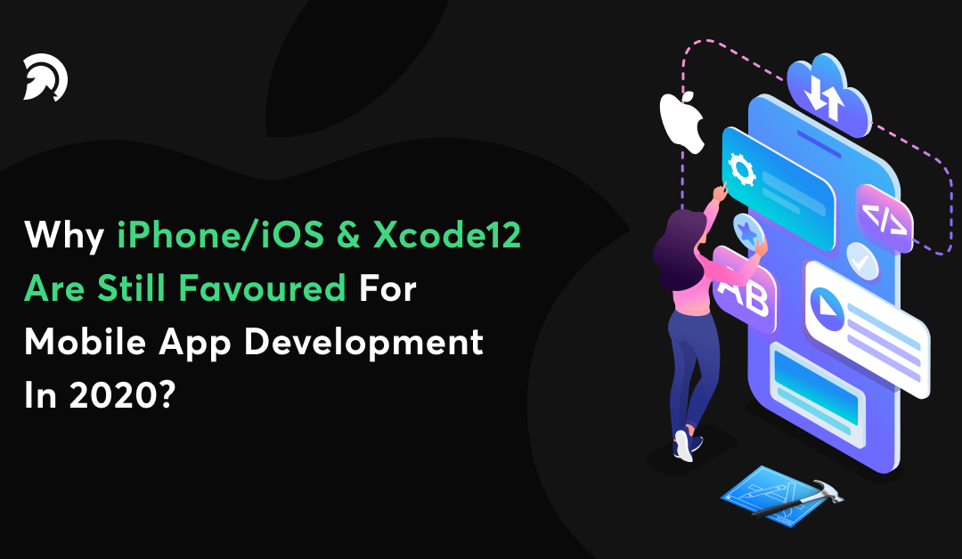 Why iPhone/iOS & Xcode12 Are Still Favoured For Mobile App Development in 2020? – Evince Blog: From Tech Gurus to Techies