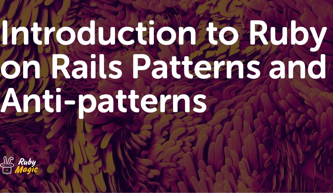 Introduction to Ruby on Rails Patterns and Anti-patterns | AppSignal Blog