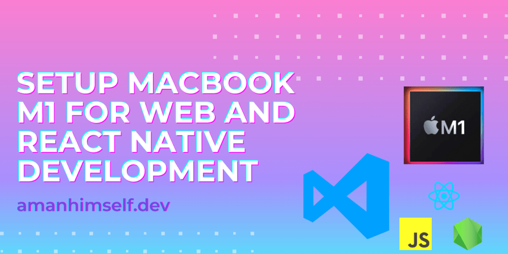 Setup Macbook M1 for Web and React Native development – DEV Community