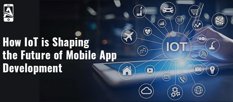 How IoT is Shaping the Future of Mobile App Development?