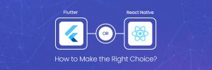 Flutter or React Native: How to Make the Right Choice – Appverticals