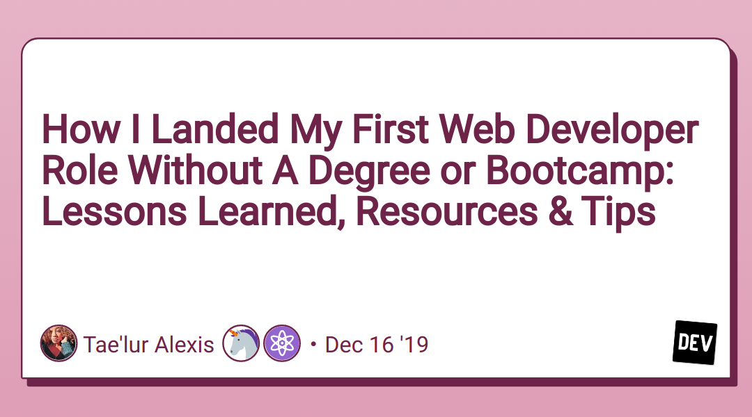 How I Landed My First Web Developer Role Without A Degree or Bootcamp: Lessons Learned, Resources & Tips