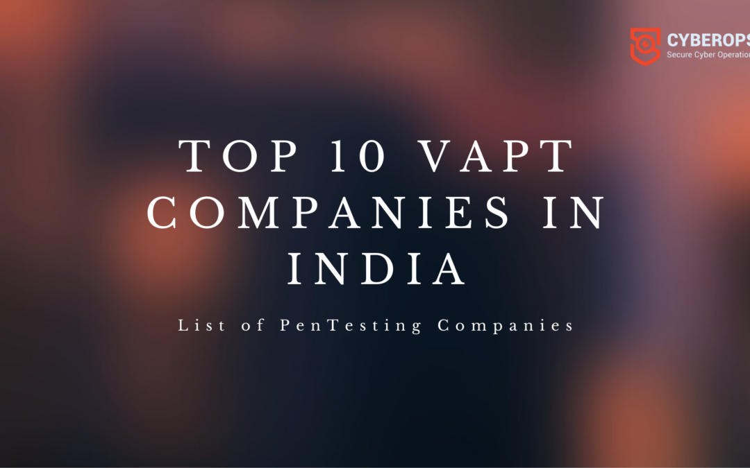 Top 10 VAPT Companies in India | Top PenTesting Companies
