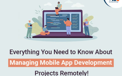 Everything You Need to Know About Managing Mobile App Development Projects Remotely