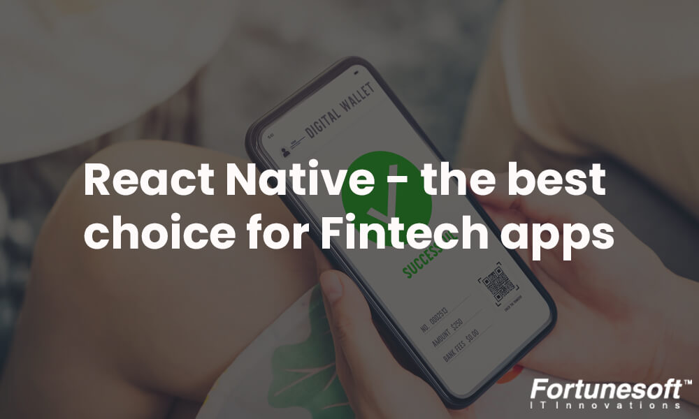 React Native-the prime choice for Fintech apps | Fortunesoft