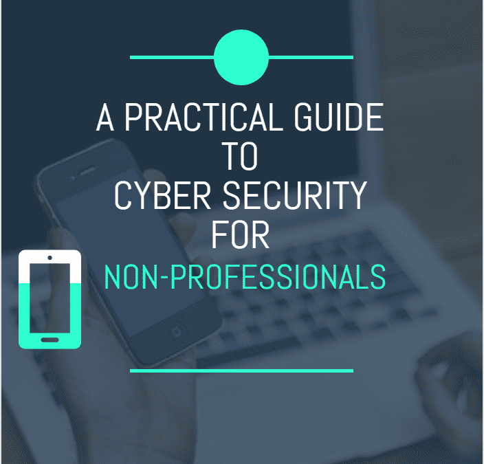 A Practical Guide to Cyber Security for Non-Professionals