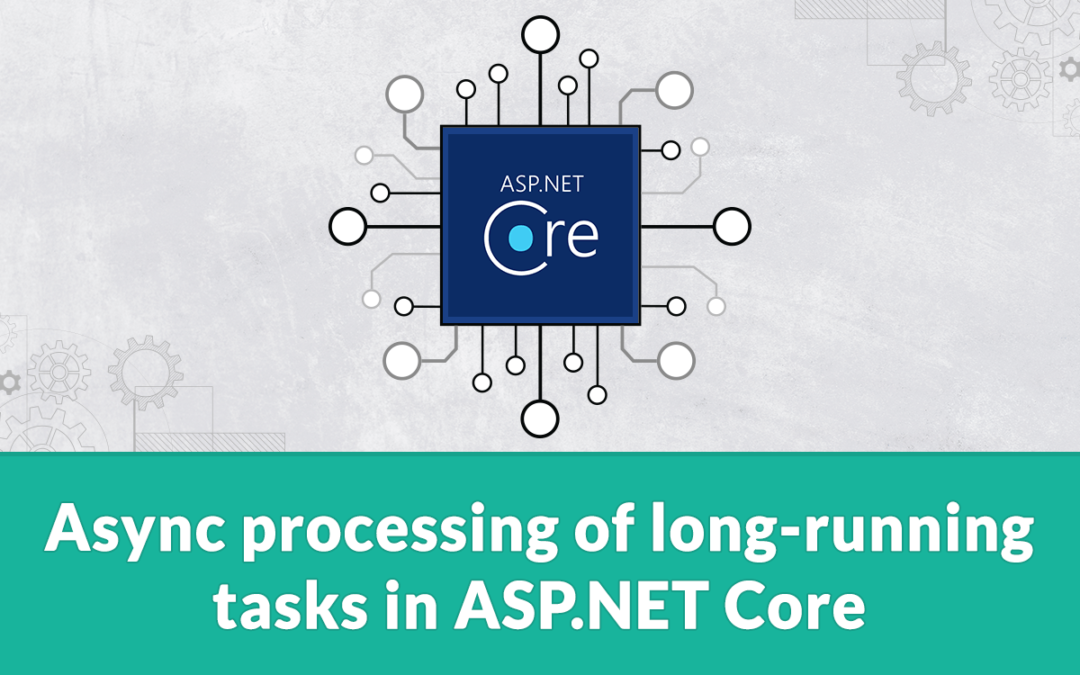 Async processing of long-running tasks in ASP.NET Core | elmah.io
