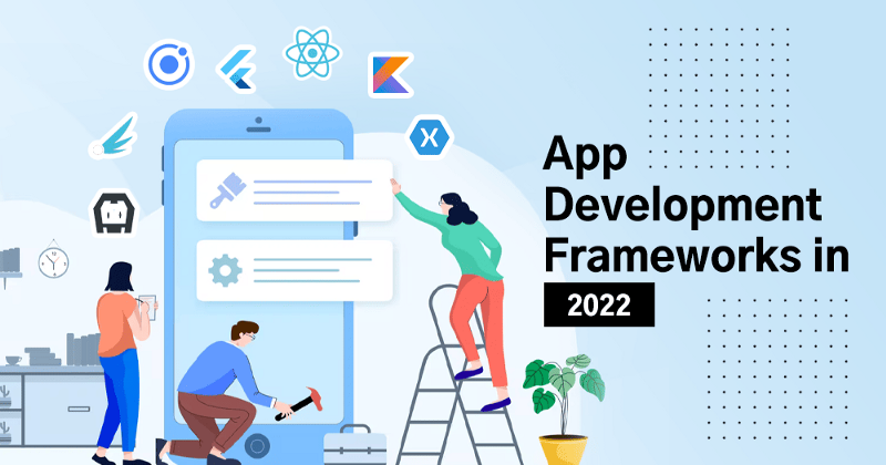 The best Mobile App Development Frameworks for 2022
