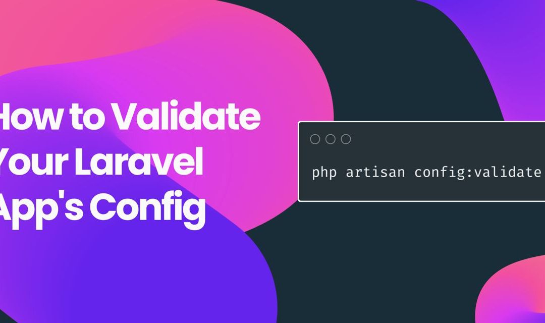 How to Validate Your Laravel App’s Config | Laravel News
